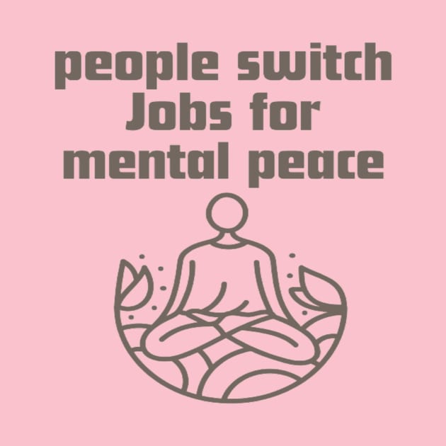 People switch Jobs for mental peace. by Bharat Parv