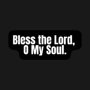 Bless the Lord, O my soul T-Shirt