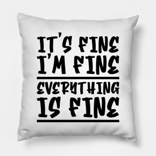 It's Fine I'm Fine Everything Is Fine Pillow