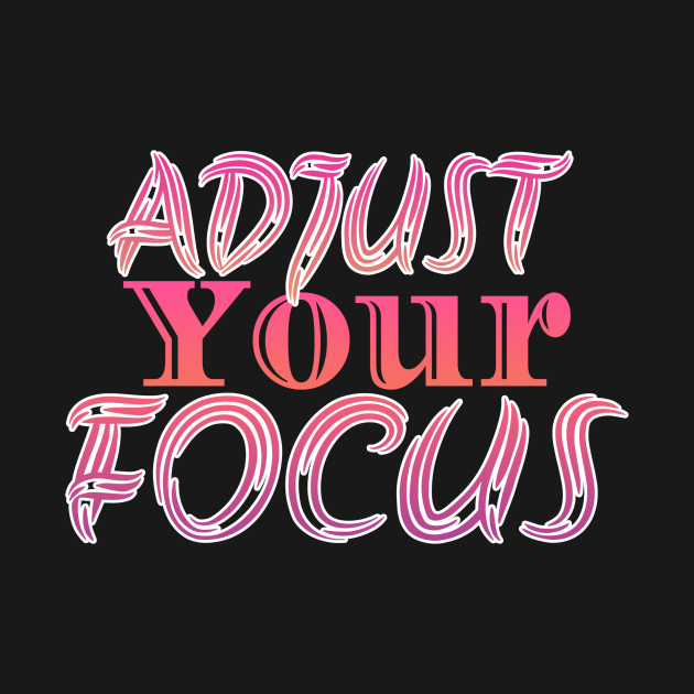 Adjust You Focus Focus TShirt TeePublic
