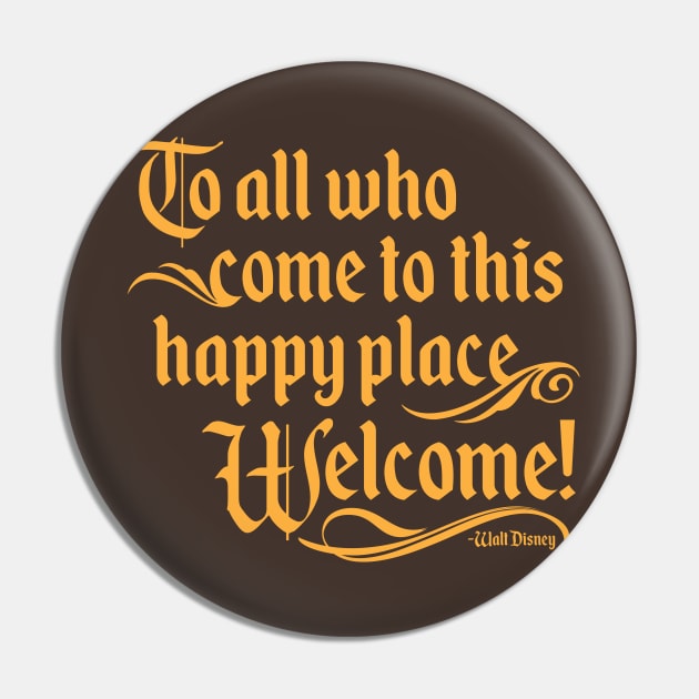 To All Who Come To This Happy Place, Welcome Pin by TheDIS