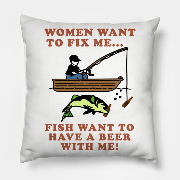 Women Want To Fix Me, Fish Want To Have A Beer With Me - Meme, Fishing, Women Want Me, Fish Fear Me, Oddly Specific Pillow by SpaceDogLaika