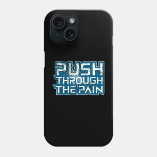 Push Through The Pain Phone Case