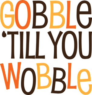 Gobble til you Wobble Magnet