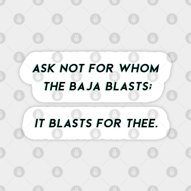 ask not for whom the baja blasts Magnet by goblinbabe