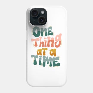 one thing at a time Phone Case