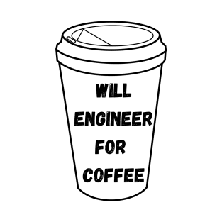 Will Engineer For Coffee T-Shirt