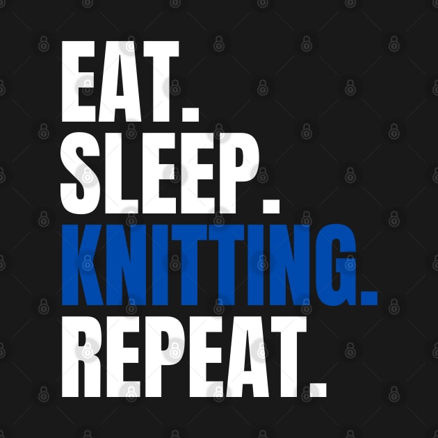 Eat Sleep Knitting Repeat by bougieFire