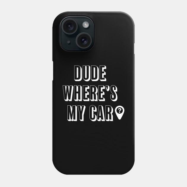 Dude where's my car? Phone Case by ChrisTeeUSA