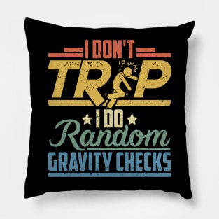 I Don't Trip I Do Random Gravity Checks Pillow
