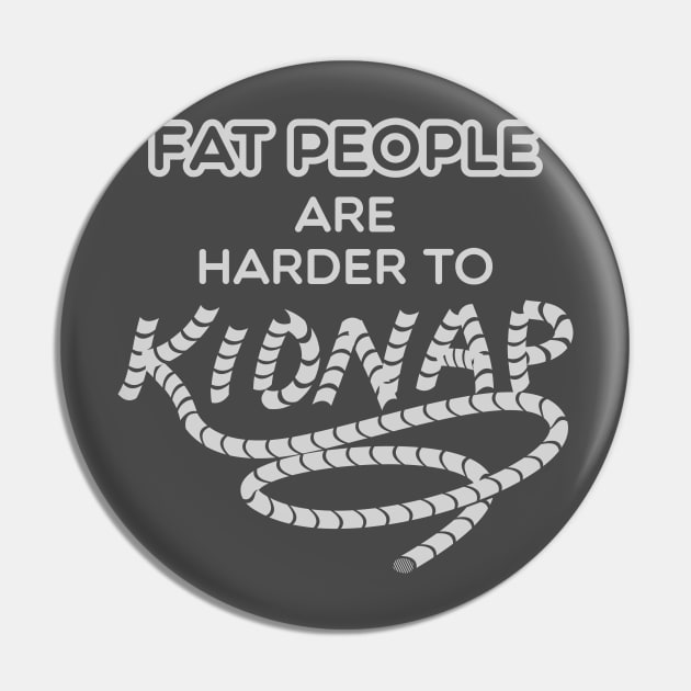 fat people are harder to kidnap Pin by Shirtbubble