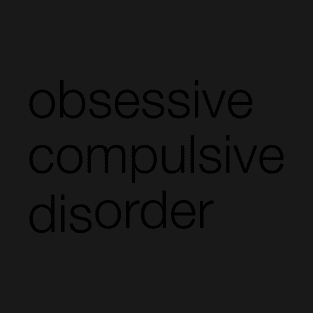 OCD - Obsessive Compulsive Disorder T-Shirt