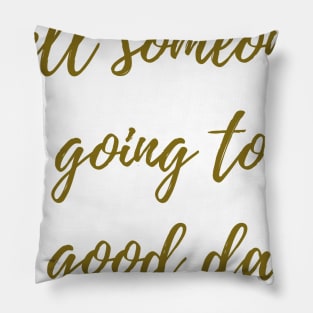 Good Day Pillow