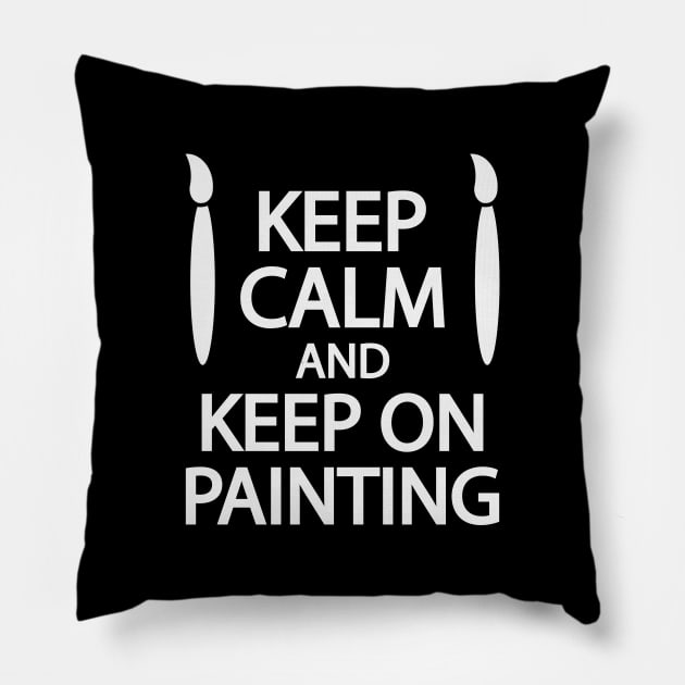 Keep calm and keep on painting Pillow by It'sMyTime