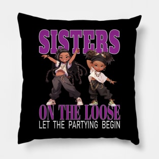 Sisters On The Loose Let The Partying Begin Weekend Trip Pillow
