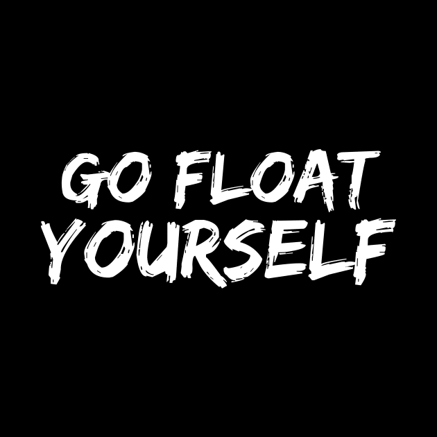 Go Float Yourself by quoteee