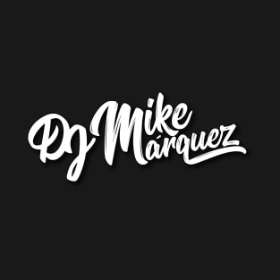 DJ Mike Marquez (White Logo) T-Shirt