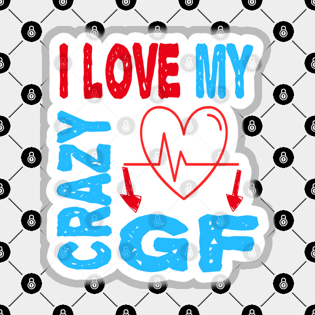 I love My Crazy Girlfriend Magnet by ArtfulDesign