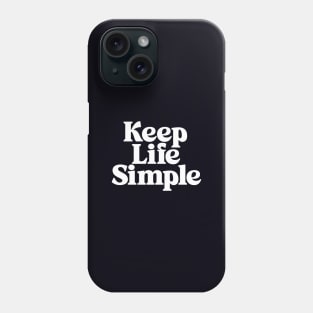 Keep Life Simple by The Motivated Type in Black and White Phone Case