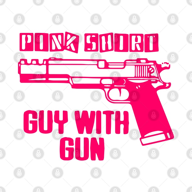 Pink Shirt Guy With Gun - Pistol - Pink - Rose by NouniTee