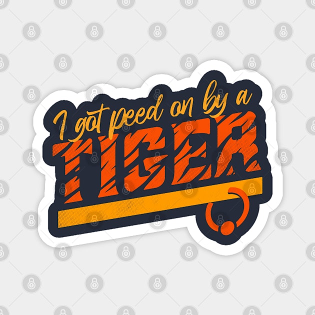 I Got Peed On By A Tiger Magnet by zerobriant