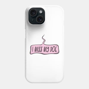 I miss my dog Phone Case