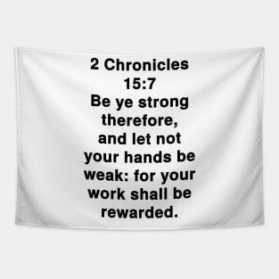 2 Chronicles 15:7  King James Version (KJV) Bible Verse Typography Tapestry