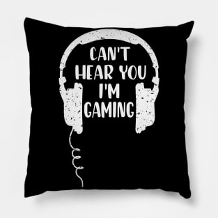 Can't hear you I'm Gaming Video Gaming Gift Pillow