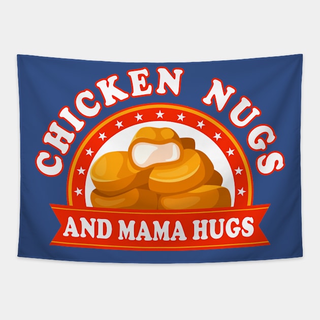 Chicken Nugs And Mama Hugs Nuggets Tapestry by E