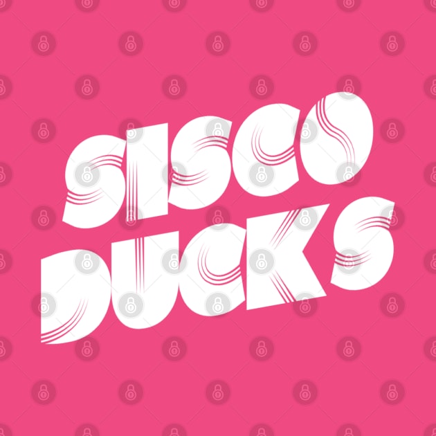 Sisco Ducks | Clever, Funny Disco Sucks Design | Nostalgia gift by DesignsbyZazz