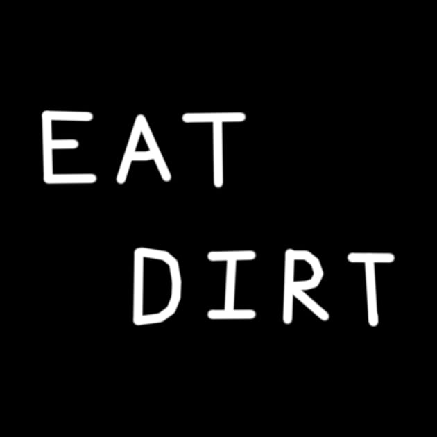 Eat Dirt Relaxed Text Handwritten White-on-Black Design by tanglednonsense
