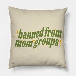 Banned From Mom Groups Pillow