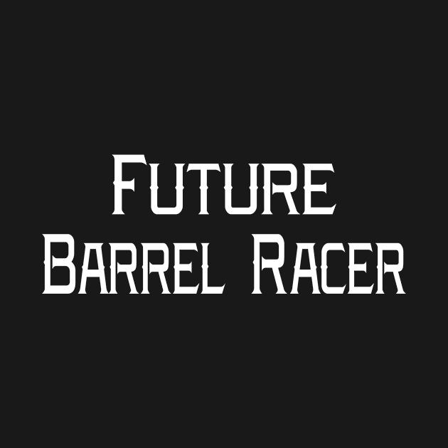 Future Barrel Racer Rodeo by ryansrummage