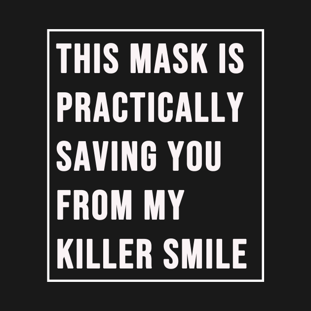 This Mask Practically Saving You From My Killer Smile by sassySarcastic