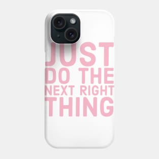 Just Do The Next Right Thing Phone Case