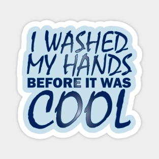 Washed my hands before it was cool Magnet