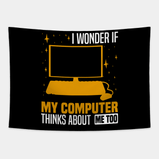 I wonder if my computer thinks about me too, Quirky Tech Enthusiast Tapestry