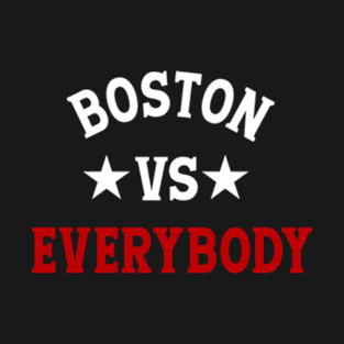 BOSTON VS EVERYBODY T-Shirt