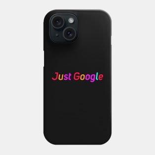 Just Google Phone Case