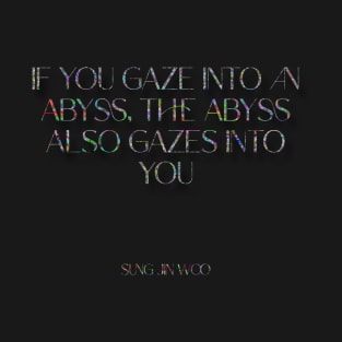 If you gaze into an abyss, the abyss also gazes into you T-Shirt