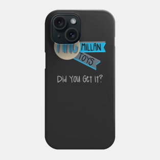 MacMillan Toys:  You'll Get It! Phone Case