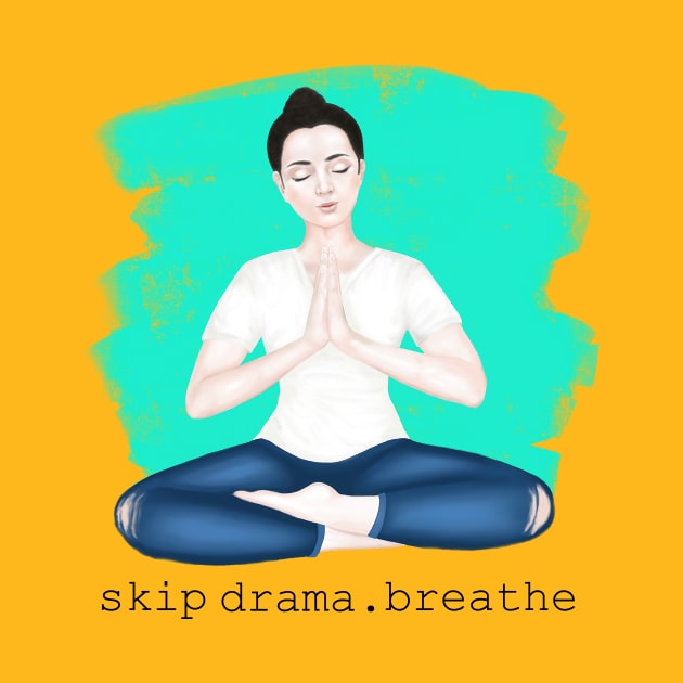 skip drama. breathe by Breathe Serene 