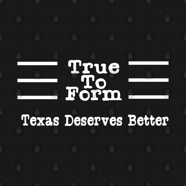 True To Form Hashtag Tshirt | #TrueToForm Political by SugarMootz