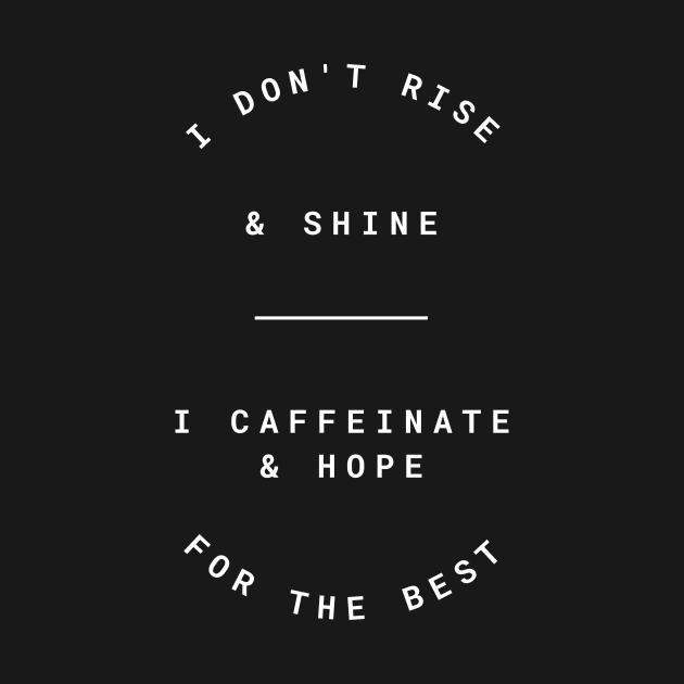 I Don't Rise And Shine I Caffeinate And Hope For The Best by Lasso Print