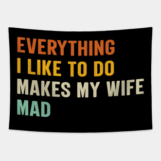 Everything I Like To Do Makes My Wife Mad Tapestry