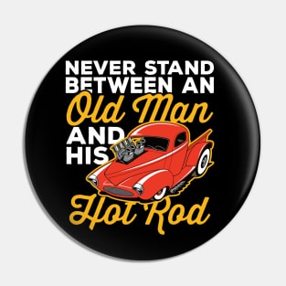 Never Stand Between An Old Man And His Hot Rod Pin