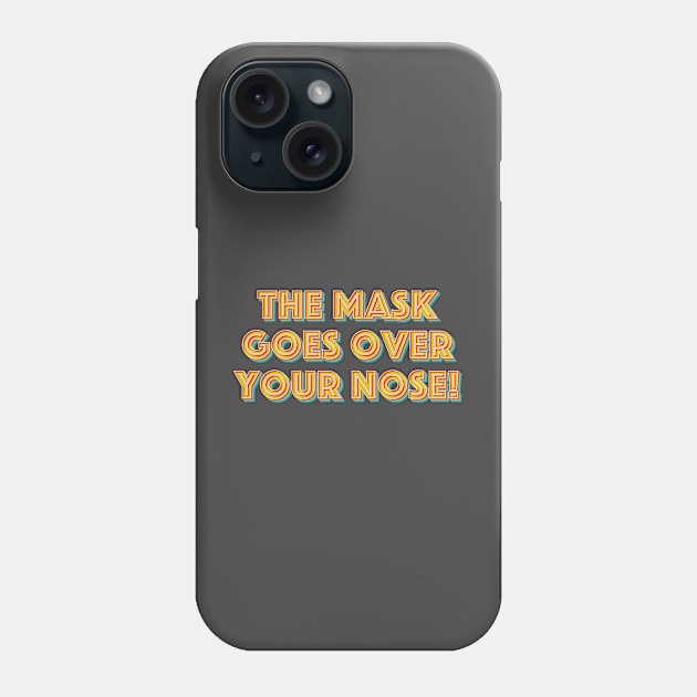 The Mask Goes Over Your Nose Phone Case by n23tees