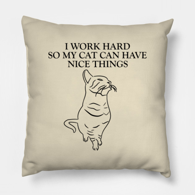 I Work Hard So My Cat Can Have Nice Things Mother Of Cats Mother