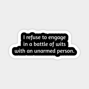 I Refuse to Engage in a Battle of Wits. Magnet