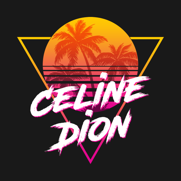 Celine Dion - Proud Name Retro 80s Sunset Aesthetic Design by DorothyMayerz Base